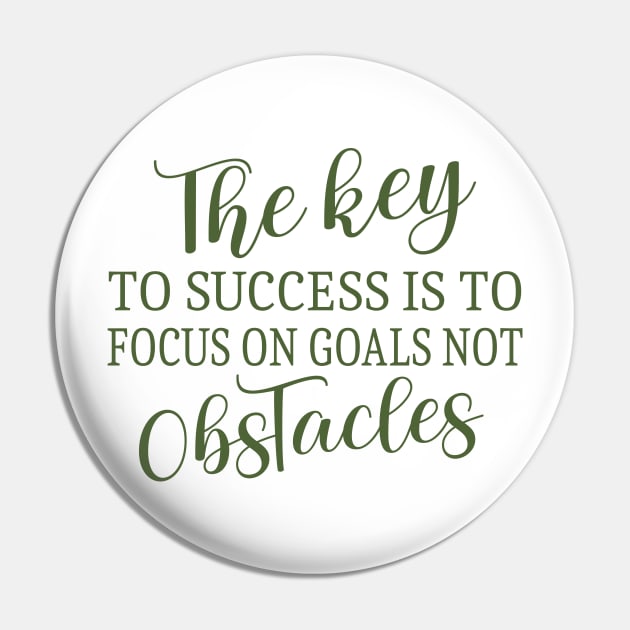 The key to success is to focus on goals, Goal setting Pin by FlyingWhale369