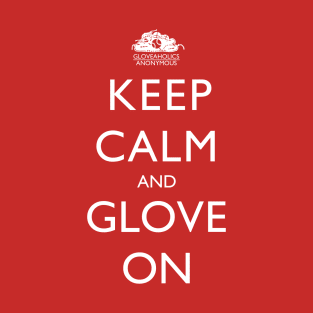 Keep Calm And Glove On (white text) T-Shirt