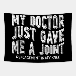 My Doctor Just Gave Me A Joint Replacement In My Knee Tapestry