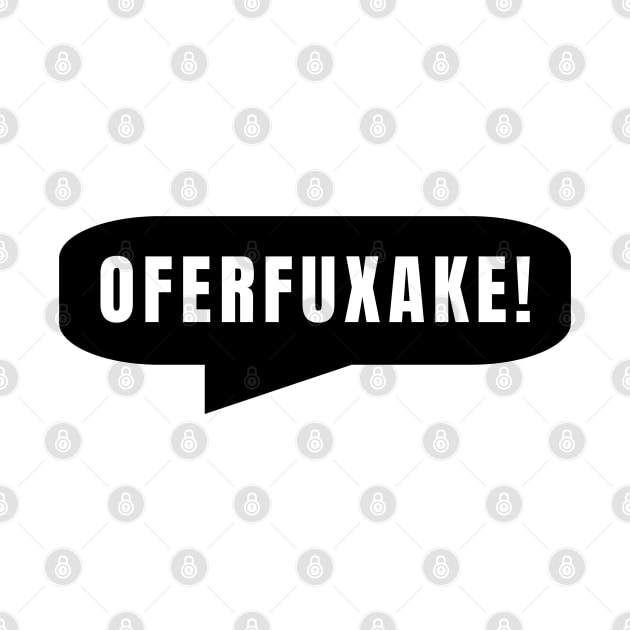 Oferfuxake - Oh for F Sake - Funny Expletive by tnts