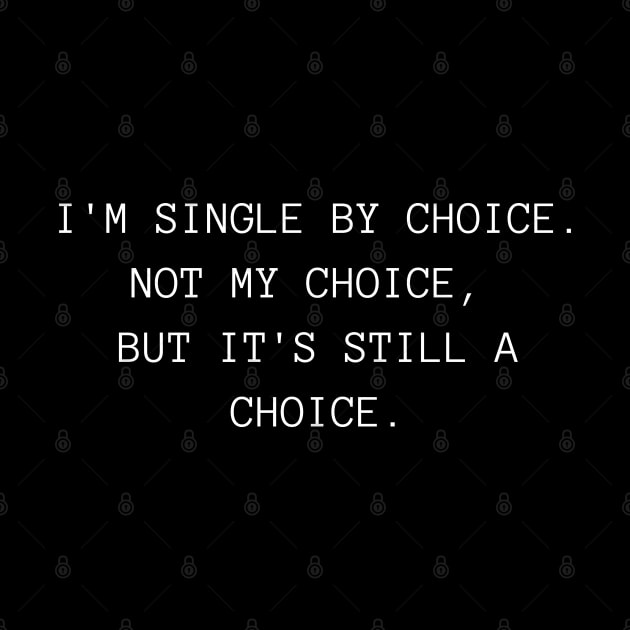 I'm Single By Choice. Not My Choice, But It's Still A Choice. Funny Inappropriate, Rude, Valentine's Day Saying. by That Cheeky Tee