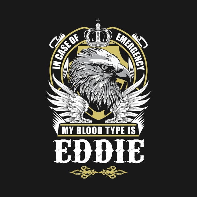 Eddie Name T Shirt - In Case Of Emergency My Blood Type Is Eddie Gift Item by AlyssiaAntonio7529