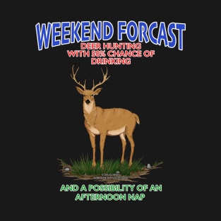 Weekend Forcast Deer Hunting And Chance Of Drinking Funny Hunters Novelty Gift T-Shirt