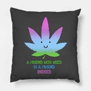 A friend with weed is a friend indeed Pillow