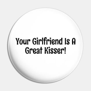 Your girlfriend is a great kisser Pin