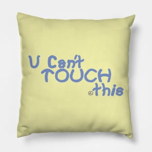 U Cant Touch This Pillow