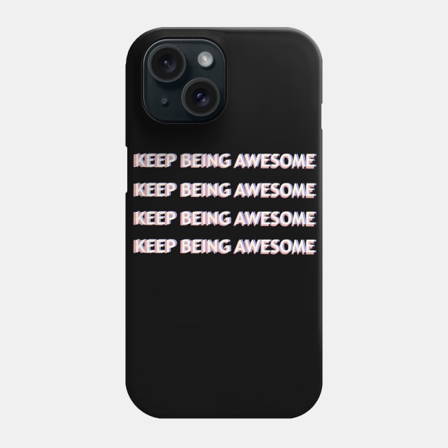 Keep Being Awesome Phone Case by tesiamarieart
