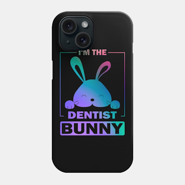 Happy Easter Gift, I'm The Dentist Bunny Phone Case by Art master