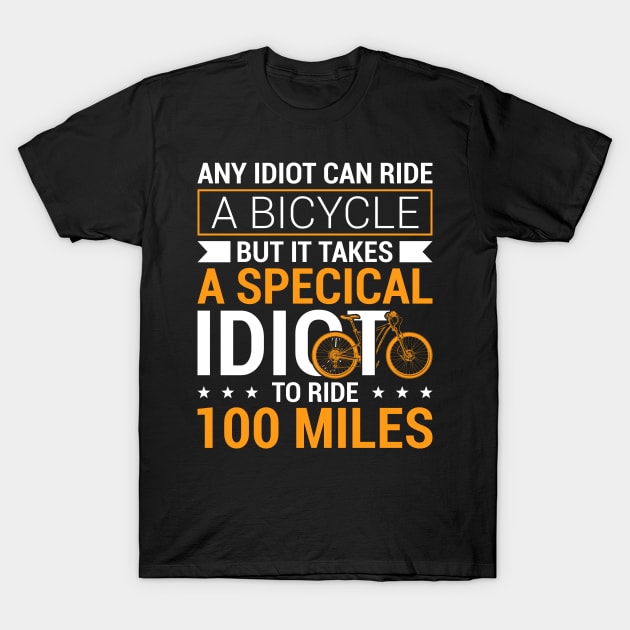 Funny Cool Cycling Century Special Idiot To Ride 100 Miles - Ride 100 Miles  - T-Shirt | TeePublic