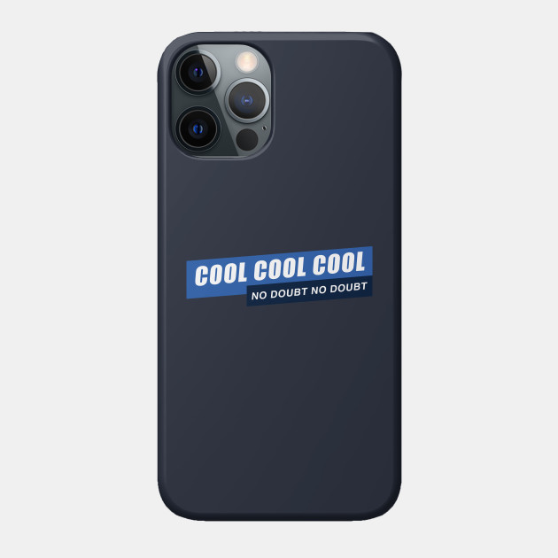 Cool Cool Cool, No Doubt No Doubt - Brooklyn 99 - Phone Case