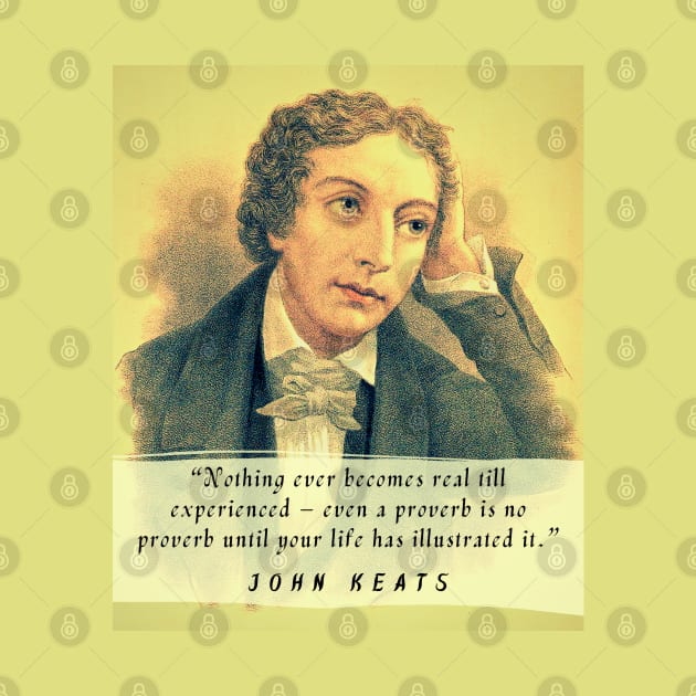 John Keats portrait and quote: Nothing ever becomes real till experienced – even a proverb is no proverb until your life has illustrated it by artbleed