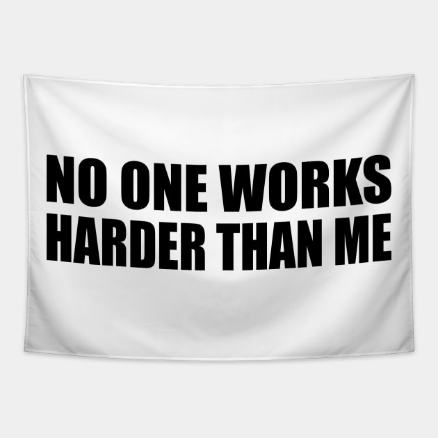 No one works harder than me Tapestry by BL4CK&WH1TE 