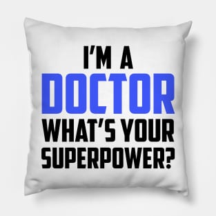 I'm a Doctor What's Your Superpower Pillow