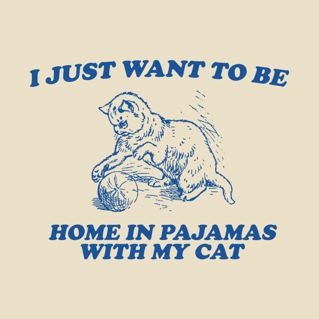 Be Home in Pajamas With My Cat - Retro Cartoon T Shirt, Weird T Shirt, Meme by Y2KERA