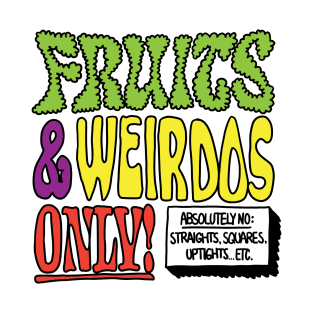 Fruits & Weirdos Only! T-Shirt