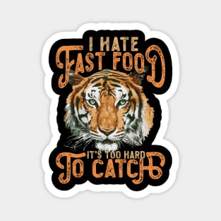 I Hate Fast Food, It's Too Hard To Catch, Tiger Head Magnet