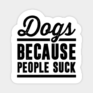 Dogs Because People Suck Magnet