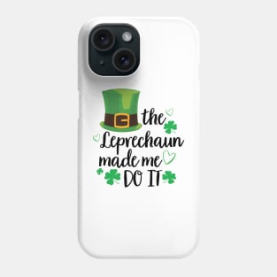 The Leprechaun Made Me Do It Shirt Funny St Patricks Day Leprechaun Phone Case