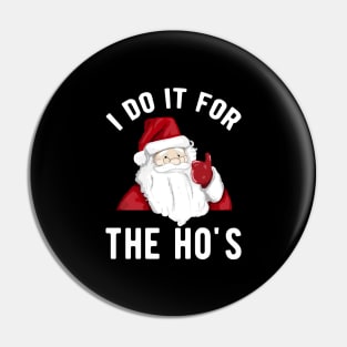 I do it for the Ho's for a Santa Claus lover Pin