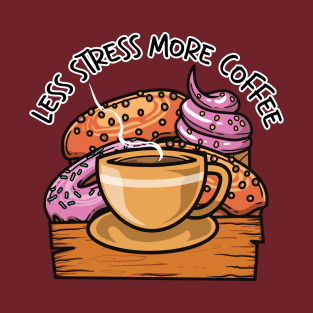 Less Stress More Coffee And Sweet Food T-Shirt