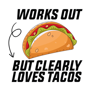 Works out But Clearly Loves Tacos T-Shirt