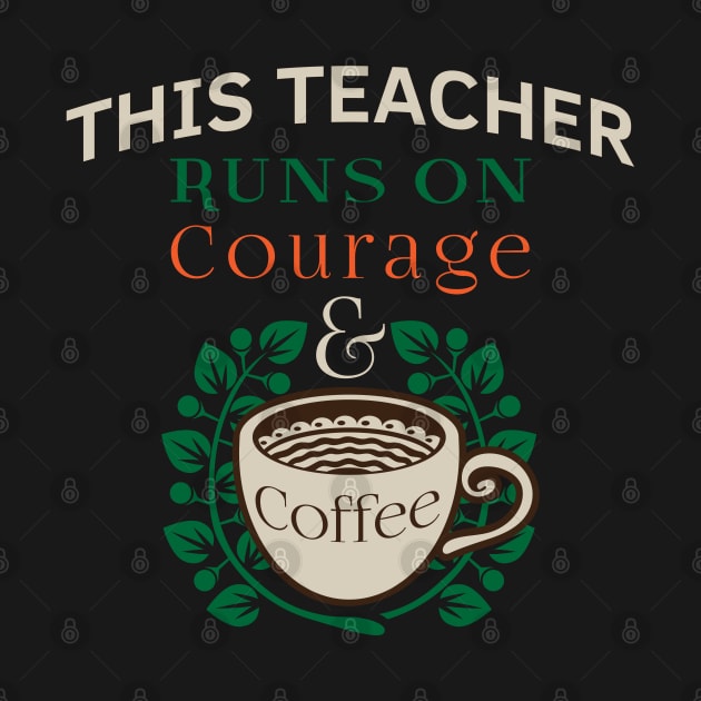 Teacher Appreciation Quotes Runs on Coffee Red For Ed. This Teacher Runs on Courage & Coffee Slogan by DMLukman