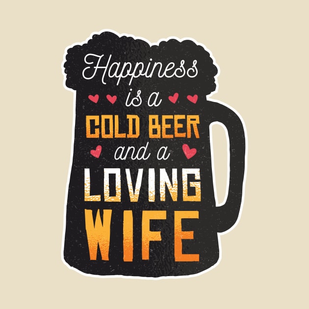 Happiness is a cold beer and a loving wife - husband / dad present! by Anonic