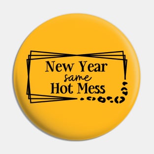 New Year Same Hot Mess Pin