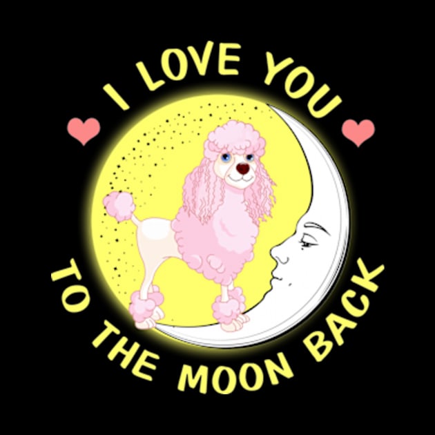 I Love You To The Moon And Back Poodles by AstridLdenOs