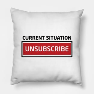 Current Situation Unsubscribe Pillow