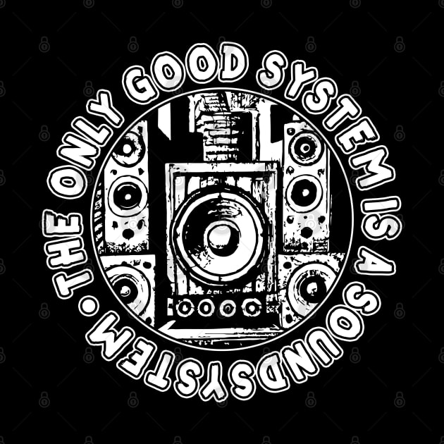 The Only Good System Is A Soundsystem by T-Shirt Dealer