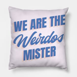 We Are The Weirdos Mister Pillow