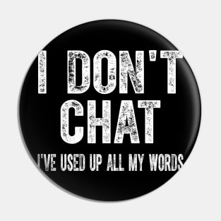 I Don't Chat I've Used Up All My Words Sarcastic Funny Pin