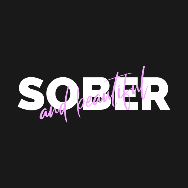 Sober and Beautiful by JodyzDesigns