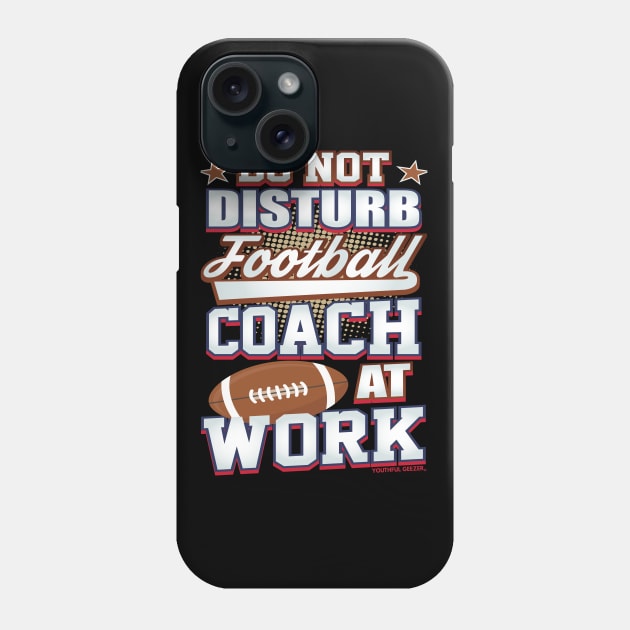 Do Not Disturb Football Coach At Work Phone Case by YouthfulGeezer