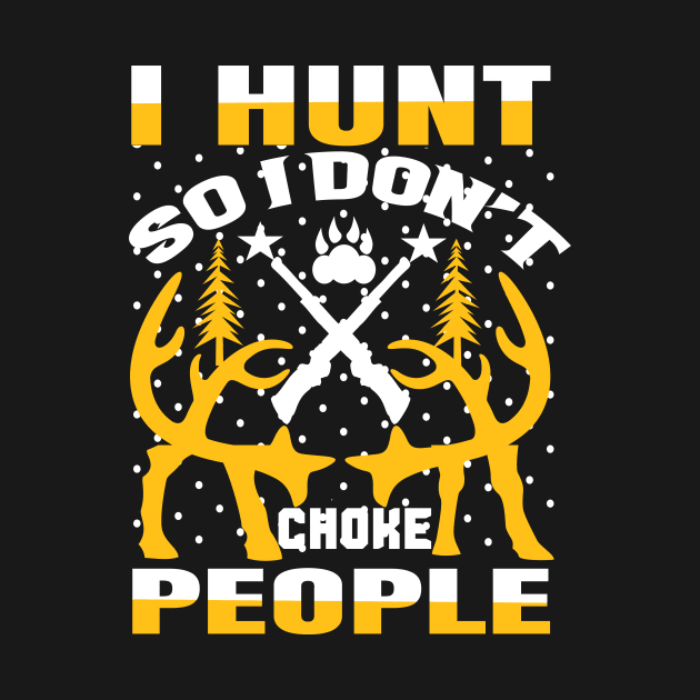 I Hunt So I Dont Choke Poeple T Shirt For Women Men by QueenTees