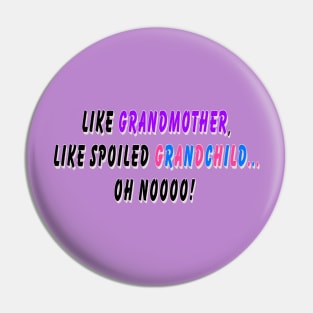 Like grandmother, like spoiled grandchild… oh noooo! Pin