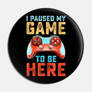 I Paused My Game ,  Video Gamer Pin