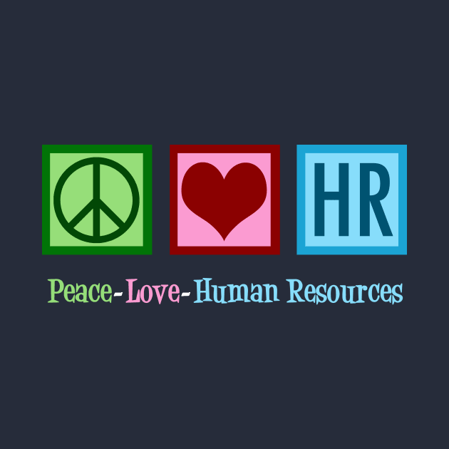 Peace Love Human Resources by epiclovedesigns