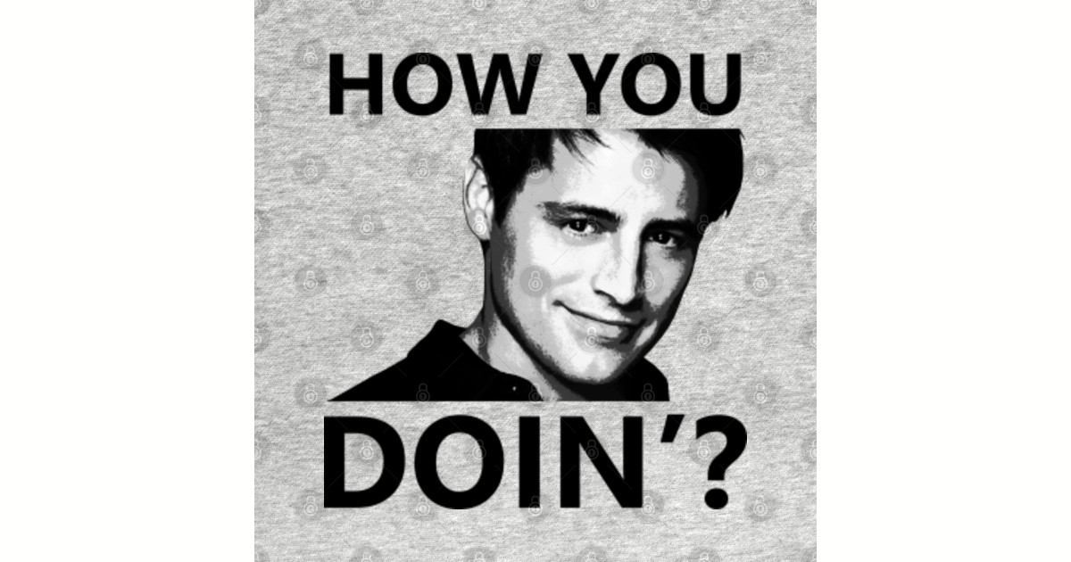 How you doing to перевод. How you doing джо. джоуи триббиани how you doing. джо друзья how you doing. фраза джо how you doing.