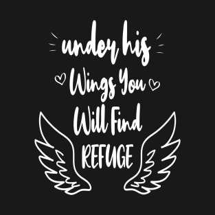 Under his wings you will find refuge, Christian Shirt, Religious Shirts, Faith Shirts, Bible Verse shirts T-Shirt