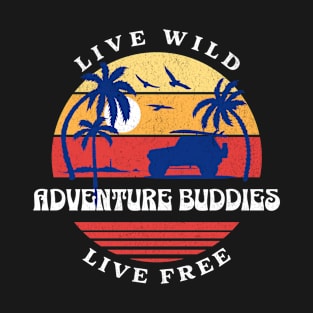 Live wild, live free, adventure buddies, adventure lover T-Shirt