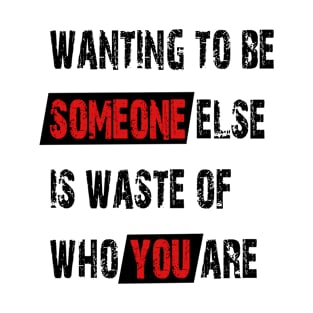 Wanting to be someone else is waste of who you are T-Shirt