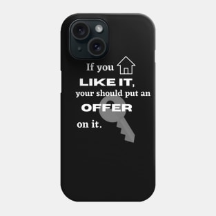 If you like it you should put an offer on it Real Estate Agent Phone Case