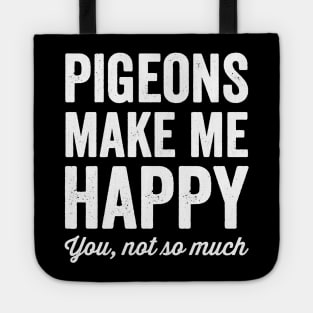 Pigeons make me happy you not so much Tote