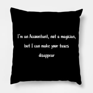 I'm an Accountant, not a magician, but I can make your taxes disappear Pillow