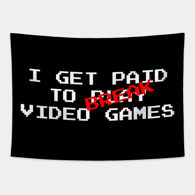 I Get Paid to Break Video Games Tapestry by CCDesign