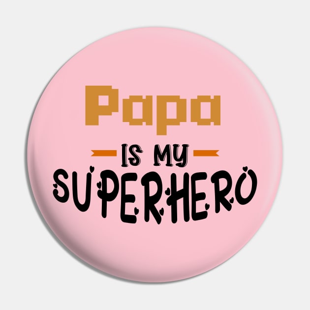 Papa is my Superhero Pin by Top Art