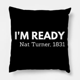 I'm ready,  Nat Turner,  black history Pillow