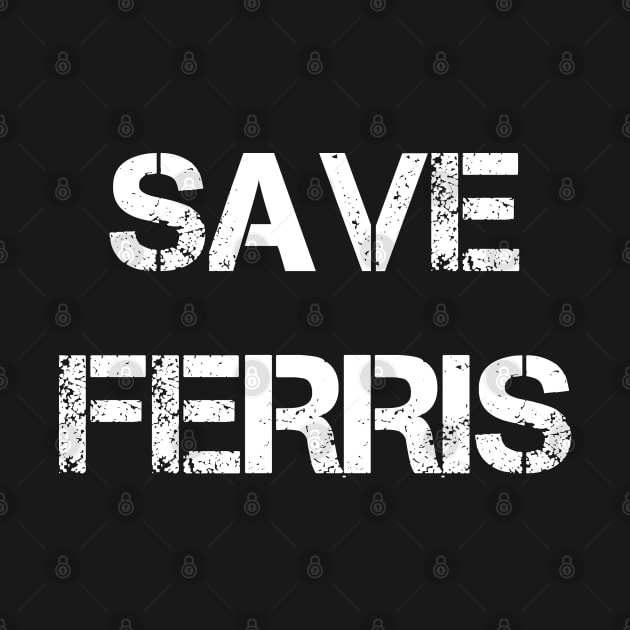 SAVE FERRIS by Qualityshirt